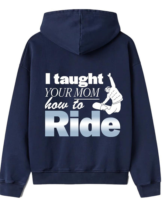 I Taught Your Mom Hoodie