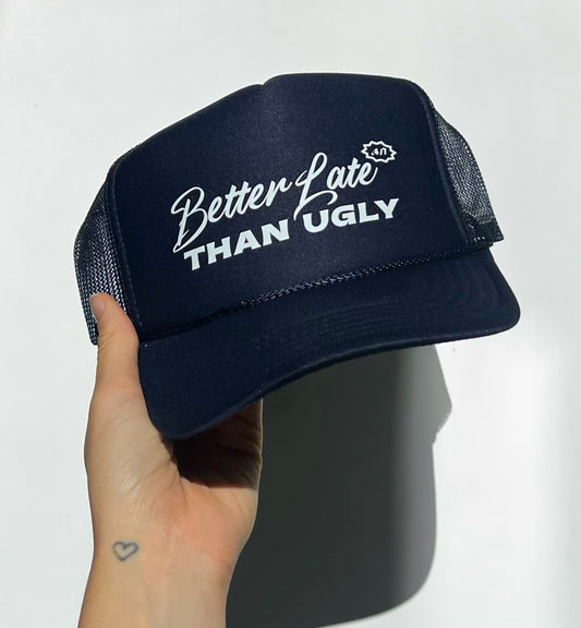 "Better Late Than Ugly" Trucker Hat